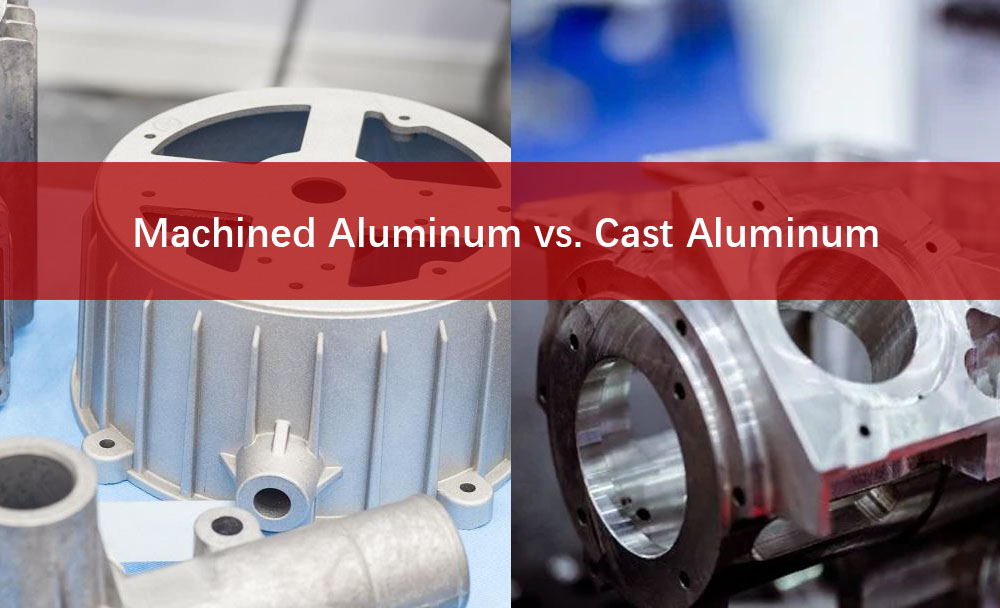 Machined Aluminum Vs Casting Aluminum